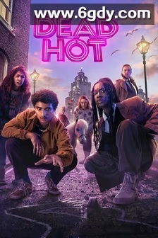 Dead Hot(2024)完结6集全迅雷网盘全集下载