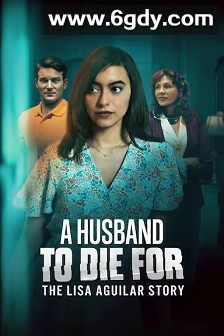 A Husband To Die For: The Lisa Aquilar Story(2025)HD高清迅雷网盘磁力下载