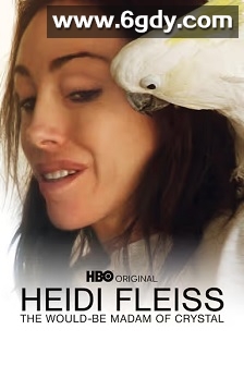 Heidi Fleiss: The Would-Be Madam of Crystal(2008)HD高清迅雷网盘磁力下载